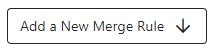 Add a New Merge Rule button